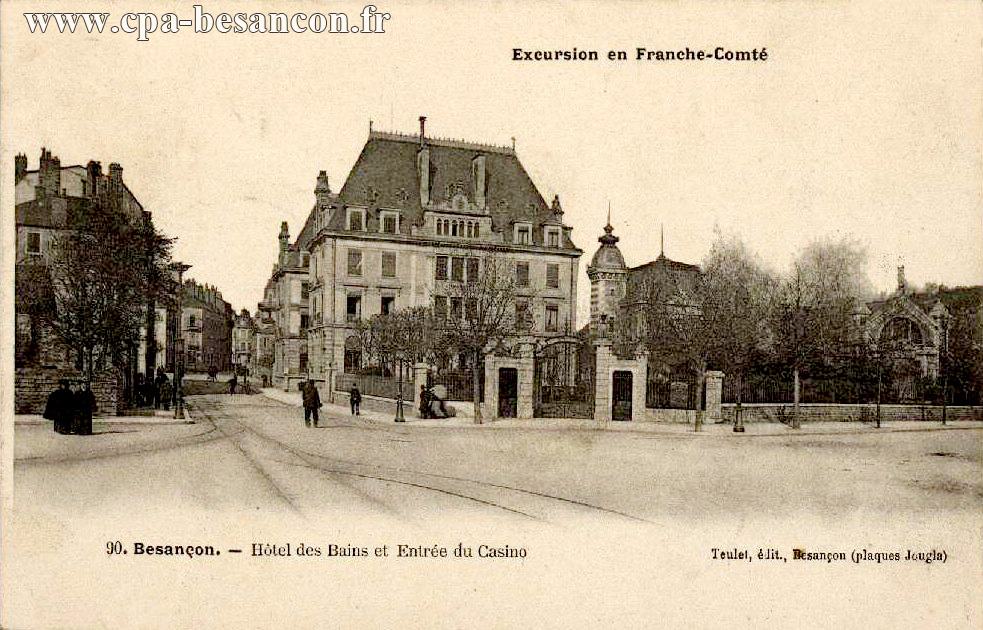 Excursion en Franche-Comté - 90. Besançon. - Hôtel des Bains et Entrée du Casino